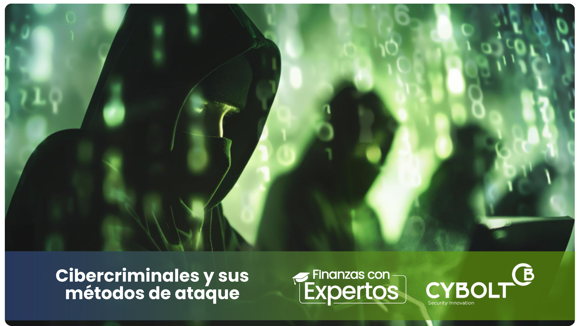 Los cibercriminales y sus métodos de ataque.